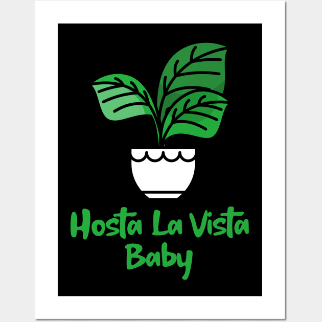 Hosta La Vista Baby, Hosta, Funny Gardening, Garden Humor Wall Art by Style Conscious